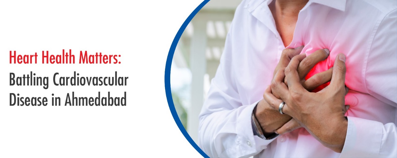 Heart Health Matters: Battling Cardiovascular Disease in Ahmedabad